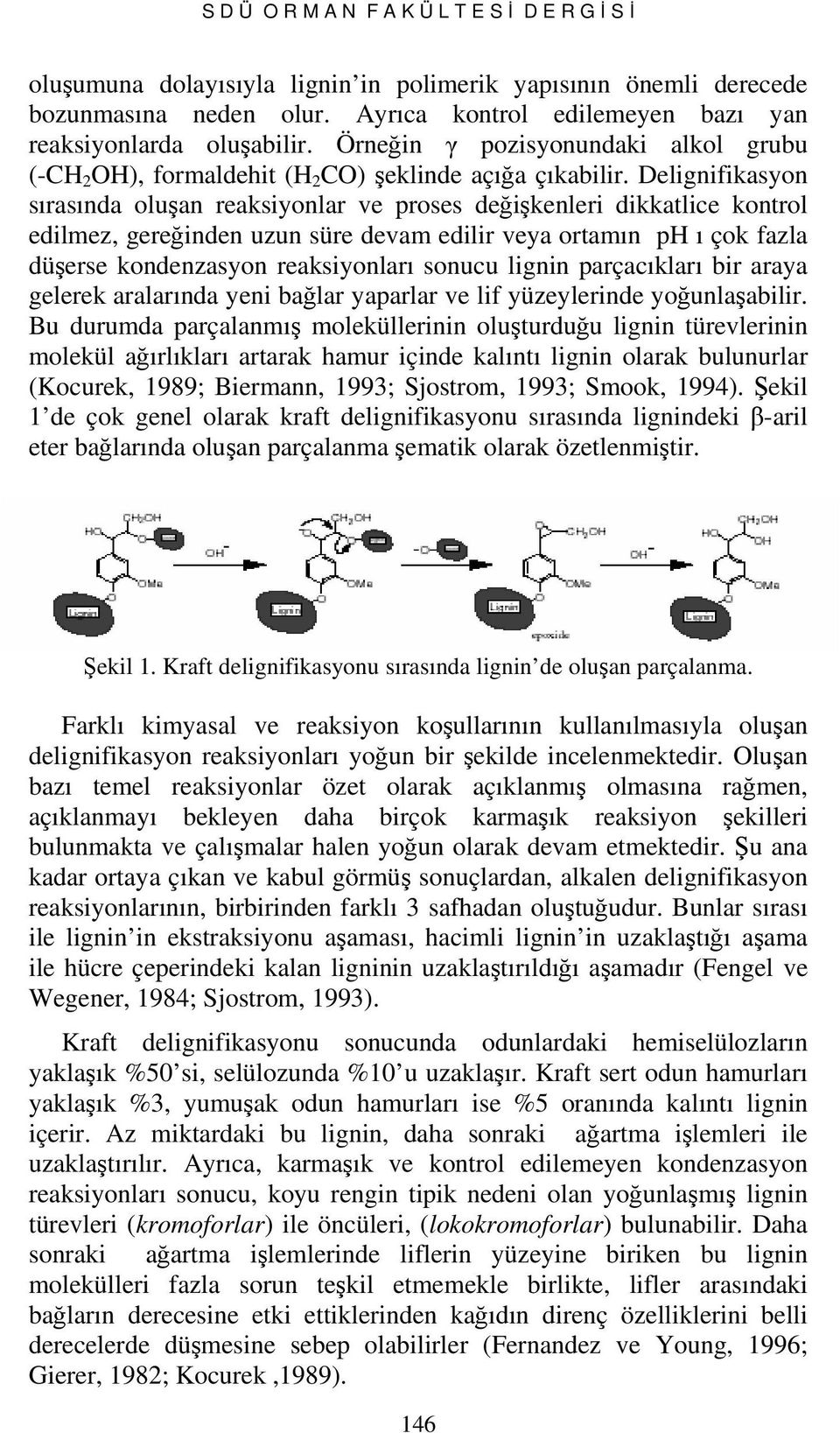 Delignifikasyon sırasında oluşan reaksiyonlar ve proses değişkenleri dikkatlice kontrol edilmez, gereğinden uzun süre devam edilir veya ortamın ph ı çok fazla düşerse kondenzasyon reaksiyonları