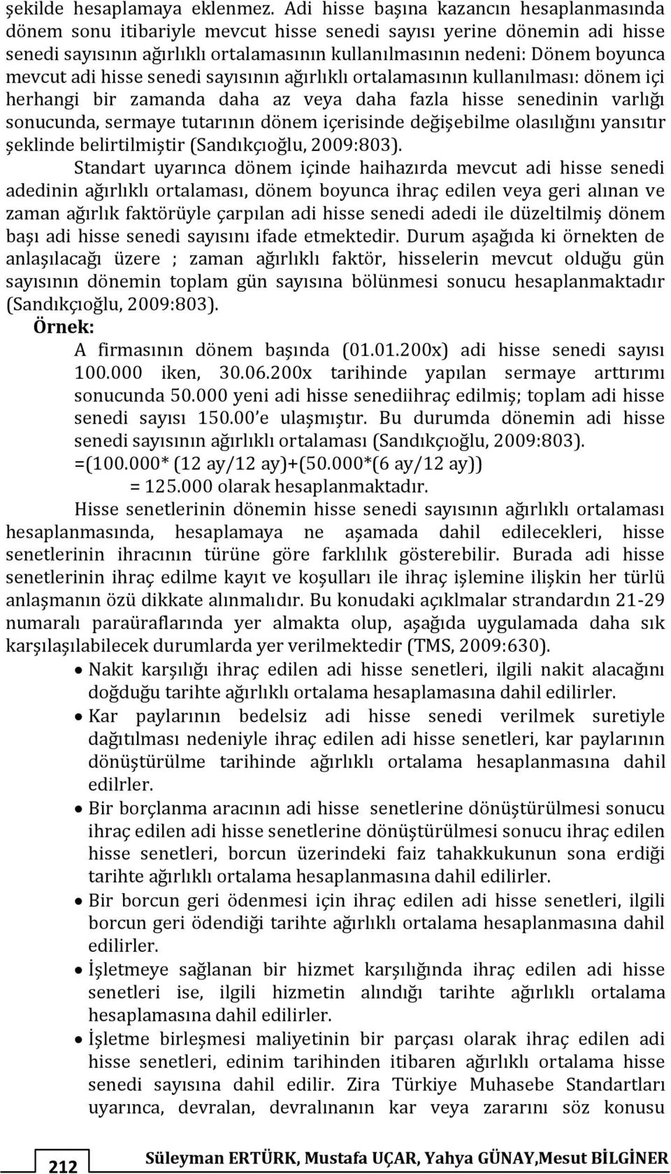 mevcut adi hisse senedi sayısının ağırlıklı ortalamasının kullanılması: dönem içi herhangi bir zamanda daha az veya daha fazla hisse senedinin varlığı sonucunda, sermaye tutarının dönem içerisinde