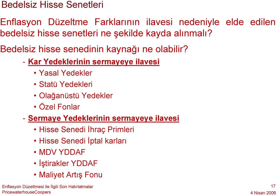 - Kar Yedeklerinin sermayeye ilavesi Yasal Yedekler Statü Yedekleri Olağanüstü Yedekler Özel Fonlar -