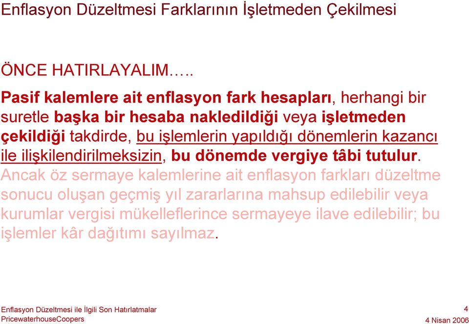 takdirde, bu işlemlerin yapıldığı dönemlerin kazancı ile ilişkilendirilmeksizin, bu dönemde vergiye tâbi tutulur.