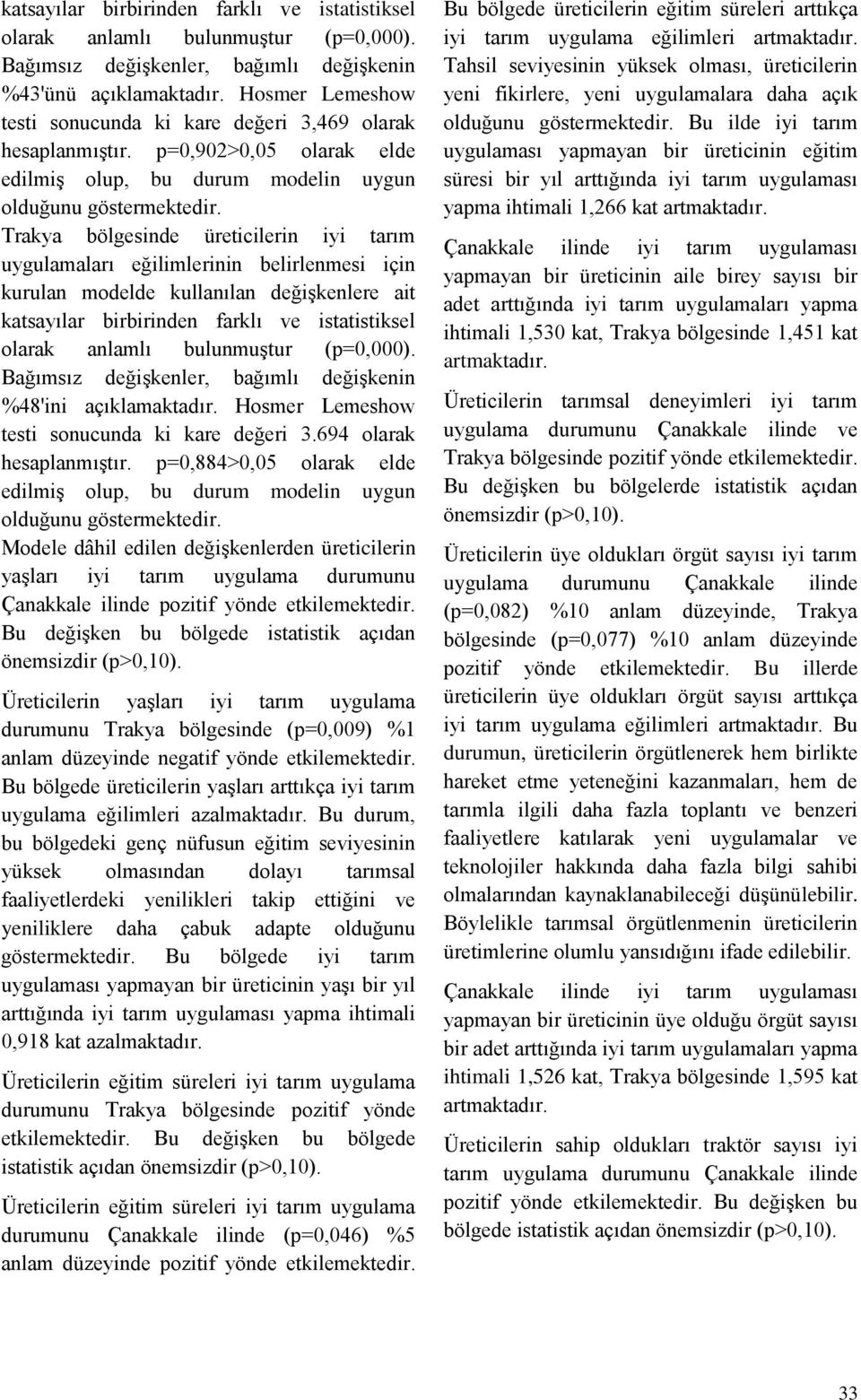 Trakya bölgesinde üreticilerin iyi tarım uygulamaları eğilimlerinin belirlenmesi için kurulan modelde kullanılan değişkenlere ait katsayılar birbirinden farklı ve istatistiksel olarak anlamlı