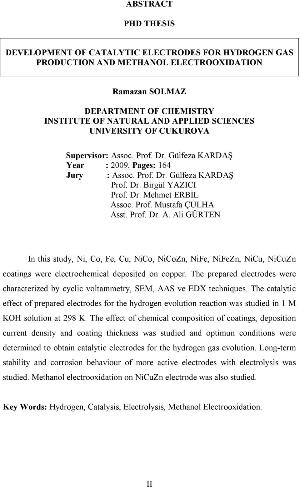 Prof. Dr. A. Ali GÜRTEN In this study, Ni, Co, Fe, Cu, NiCo, NiCoZn, NiFe, NiFeZn, NiCu, NiCuZn coatings were electrochemical deposited on copper.