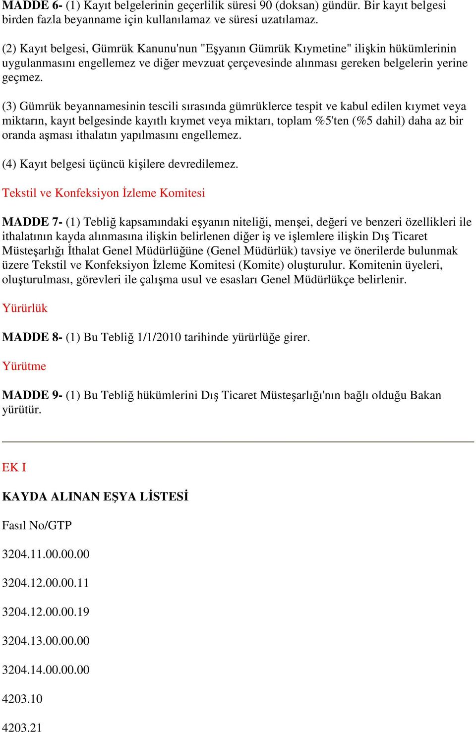 (3) Gümrük beyannamesinin tescili sırasında gümrüklerce tespit ve kabul edilen kıymet veya miktarın, kayıt belgesinde kayıtlı kıymet veya miktarı, toplam %5'ten (%5 dahil) daha az bir oranda aşması