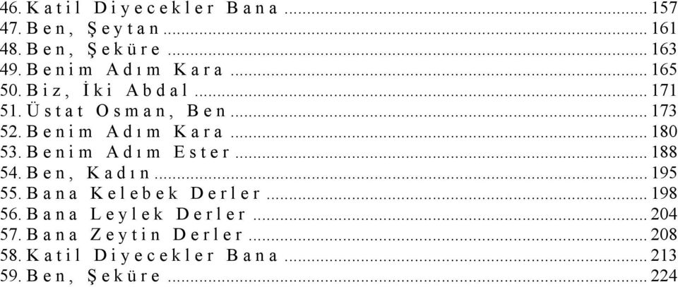 B e n i m A d ı m K a r a... 180 53. B e n i m A d ı m E s t e r... 188 54. B e n, K a d ı n... 195 55.