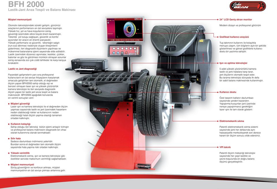Yüksek performans ve güvenlik; tekerle in salg l (run-out) dönmesi nedeniyle oluflan titreflimlerin giderilmesi, ileri diagnostik ölçümlerin yap lmas ve mükemmel balanslama ifllemi sayesinde elde