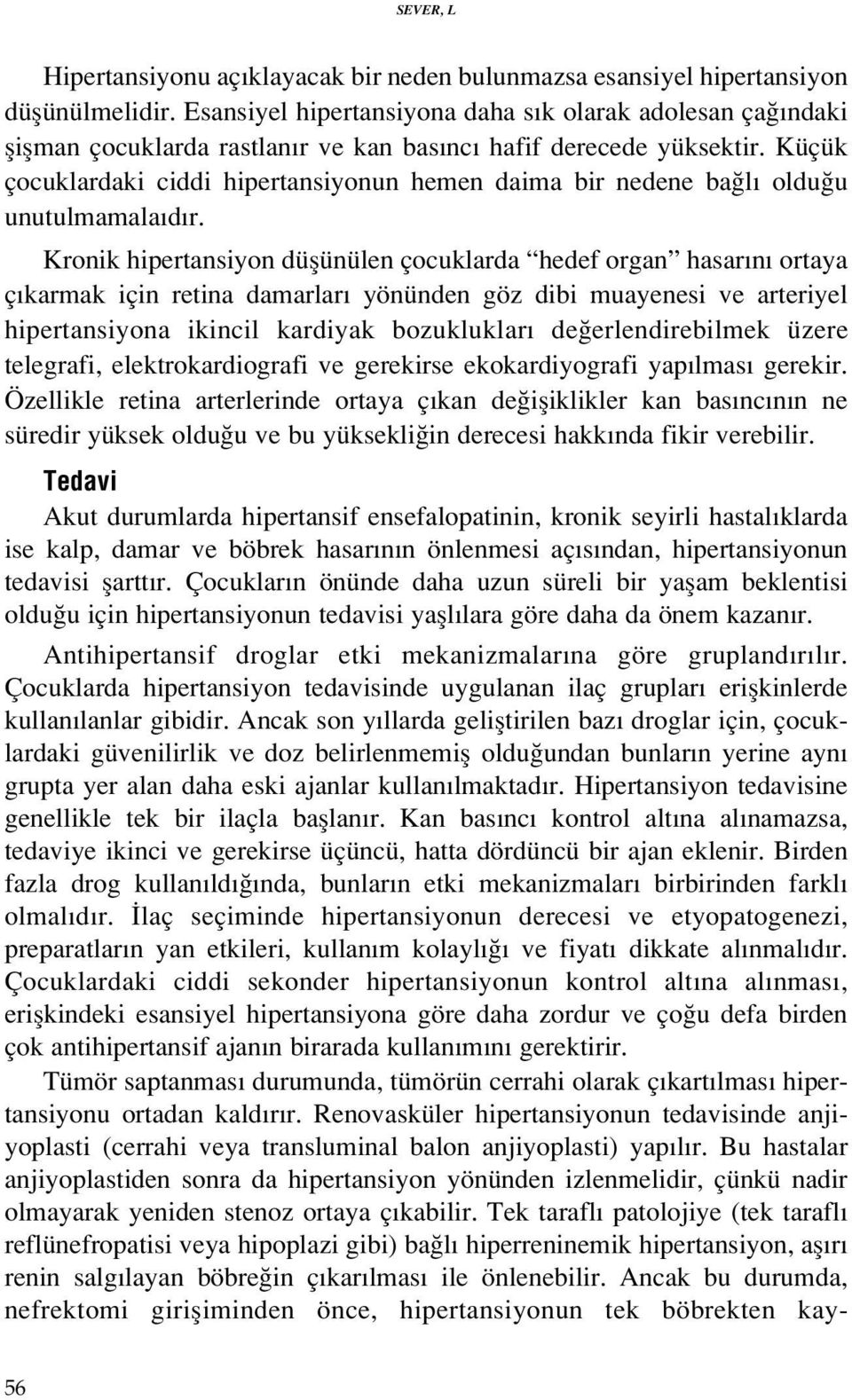 Küçük çocuklardaki ciddi hipertansiyonun hemen daima bir nedene ba l oldu u unutulmamala d r.