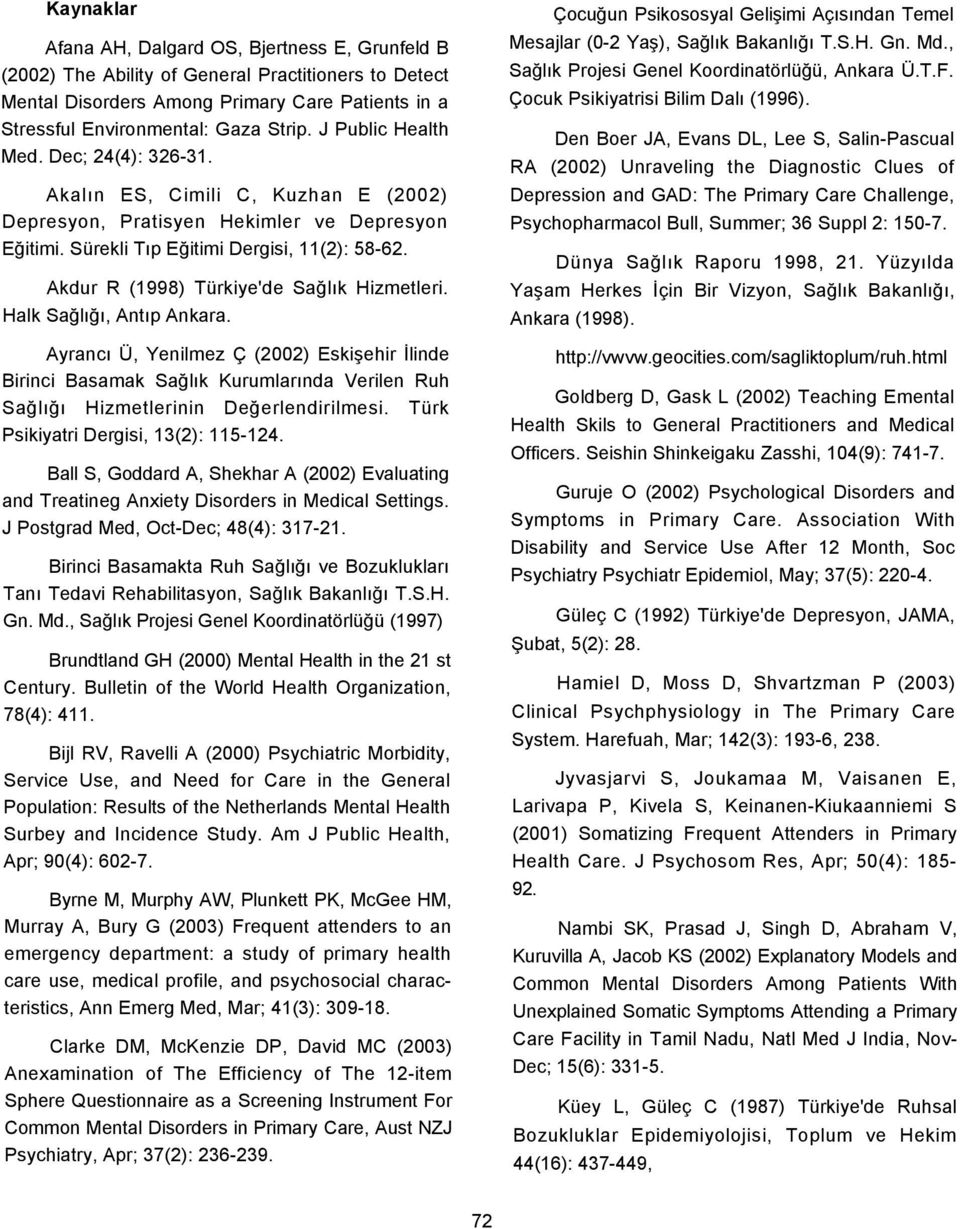 Akdur R (1998) Türkiye'de Sağlık Hizmetleri. Halk Sağlığı, Antıp Ankara.