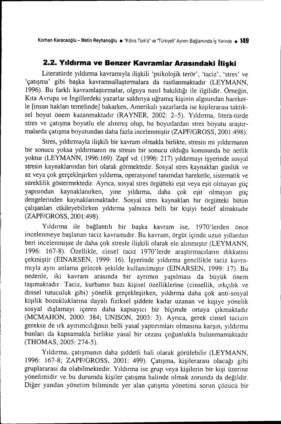 (LEYMANN, 1996). Bu farklı kavramlaştırmalar, olguya nasıl bakıldığı ile ilgilidir.