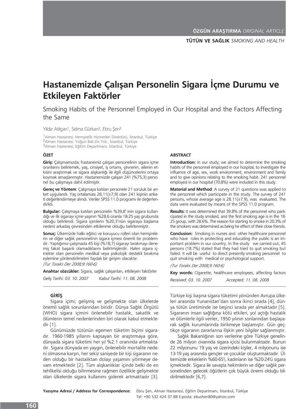 , stanbul, Türkiye 3 Alman Hastanesi, E itim Departman, stanbul, Türkiye ÖZET Girifl: Çal flmam zda; hastanemiz çal flan personelinin sigara içme oranlar n belirlemek, yafl, cinsiyet, ifl ortam,