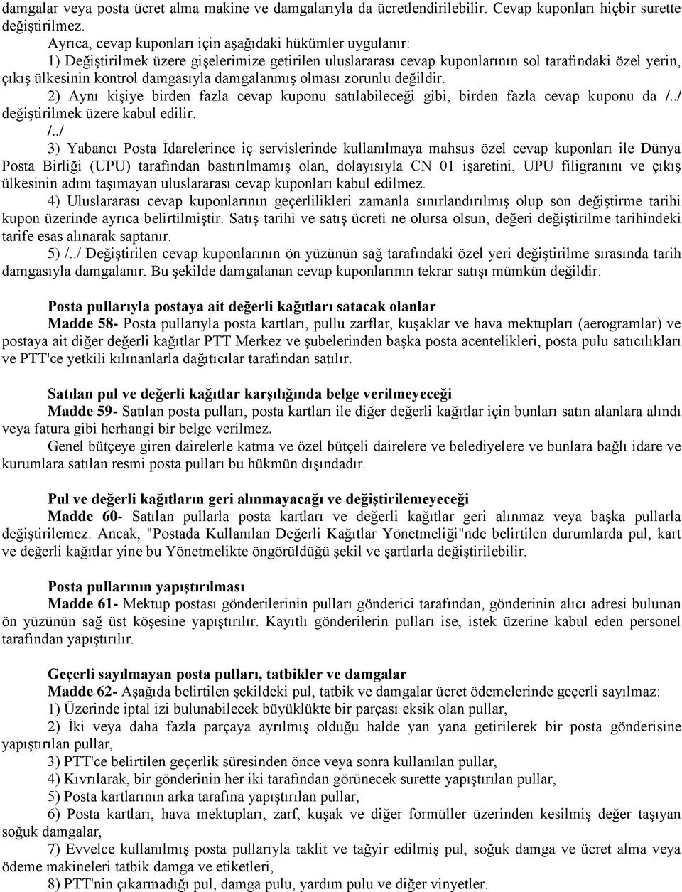 damgalanmış olması zorunlu değildir. 2) Aynı kişiye birden fazla cevap kuponu satılabileceği gibi, birden fazla cevap kuponu da /.