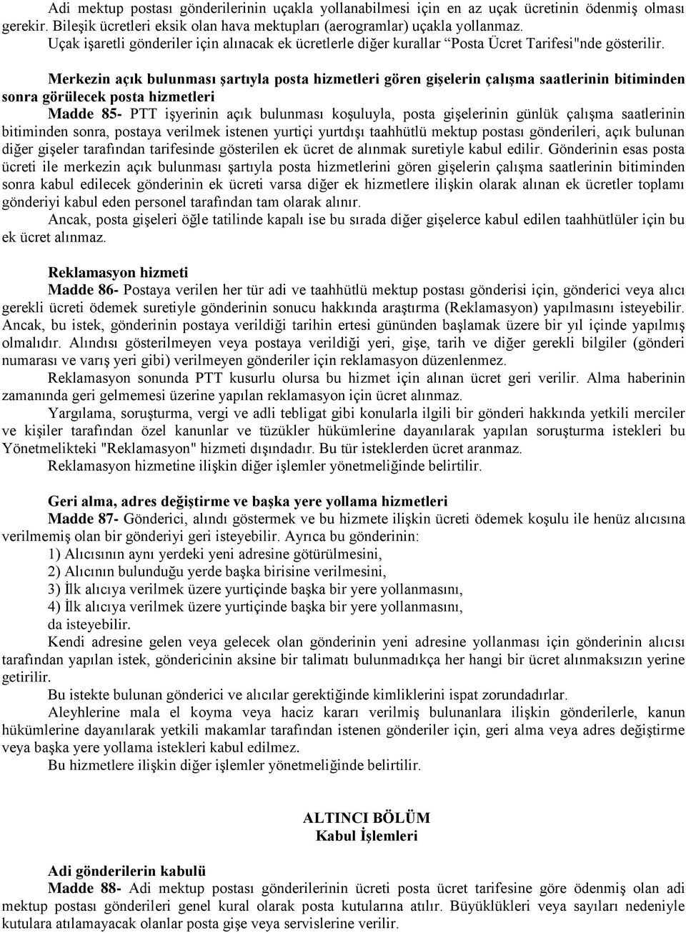 Merkezin açık bulunması şartıyla posta hizmetleri gören gişelerin çalışma saatlerinin bitiminden sonra görülecek posta hizmetleri Madde 85- PTT işyerinin açık bulunması koşuluyla, posta gişelerinin