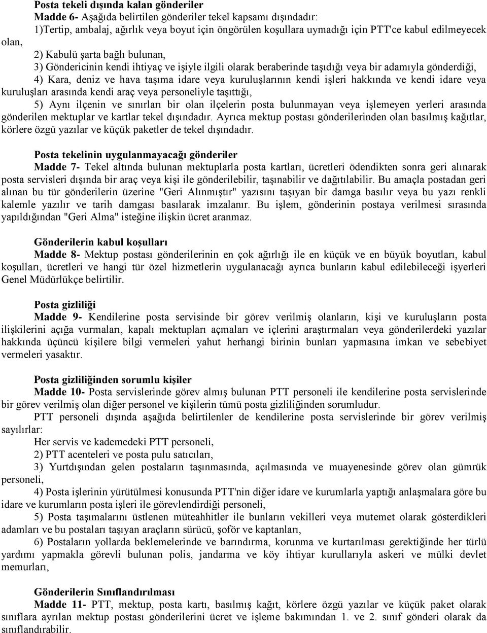 kuruluşlarının kendi işleri hakkında ve kendi idare veya kuruluşları arasında kendi araç veya personeliyle taşıttığı, 5) Aynı ilçenin ve sınırları bir olan ilçelerin posta bulunmayan veya işlemeyen