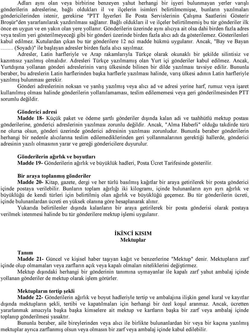 Bağlı oldukları il ve ilçeler belirtilmemiş bu tür gönderiler ilk önce en uygun ve en yakın olan yere yollanır.