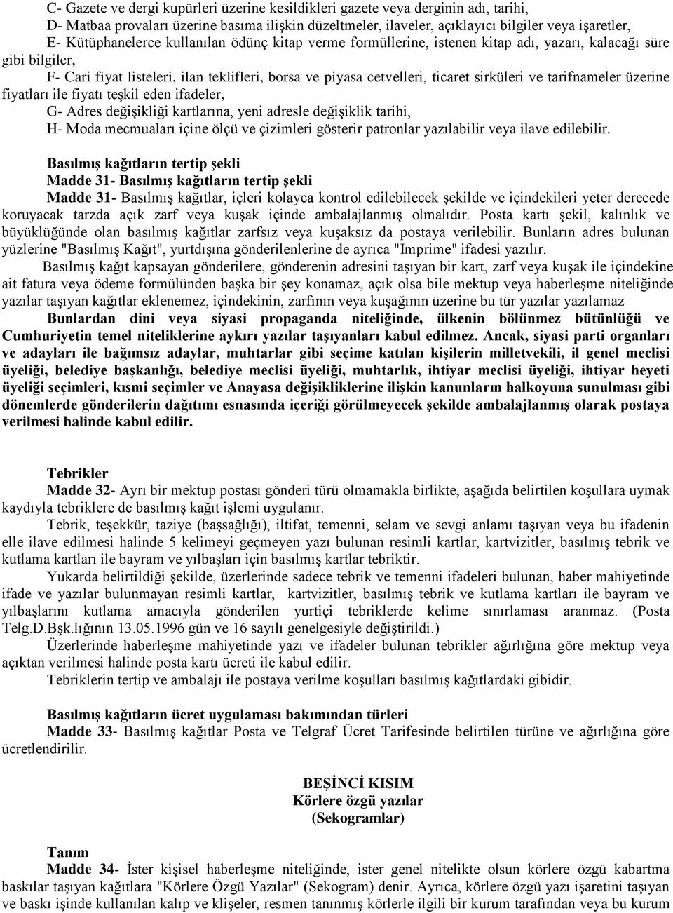 sirküleri ve tarifnameler üzerine fiyatları ile fiyatı teşkil eden ifadeler, G- Adres değişikliği kartlarına, yeni adresle değişiklik tarihi, H- Moda mecmuaları içine ölçü ve çizimleri gösterir