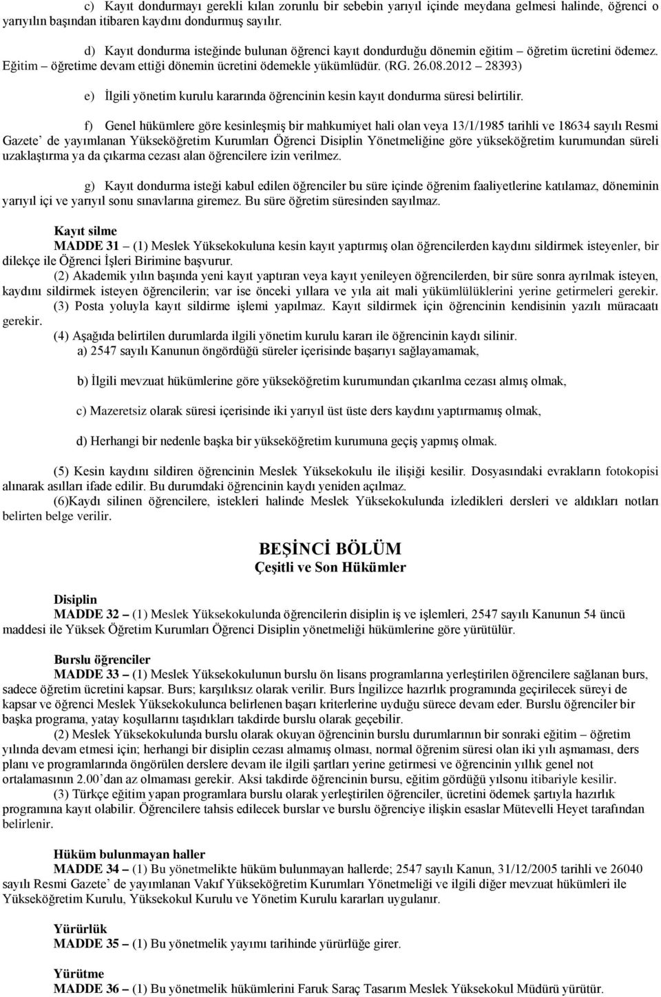 2012 28393) e) İlgili yönetim kurulu kararında öğrencinin kesin kayıt dondurma süresi belirtilir.