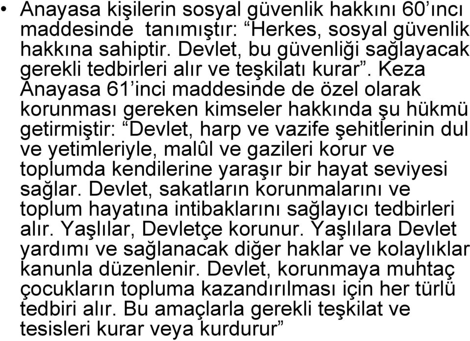 kendilerine yaraşır bir hayat seviyesi sağlar. Devlet, sakatların korunmalarını ve toplum hayatına intibaklarını sağlayıcı tedbirleri alır. Yaşlılar, Devletçe korunur.