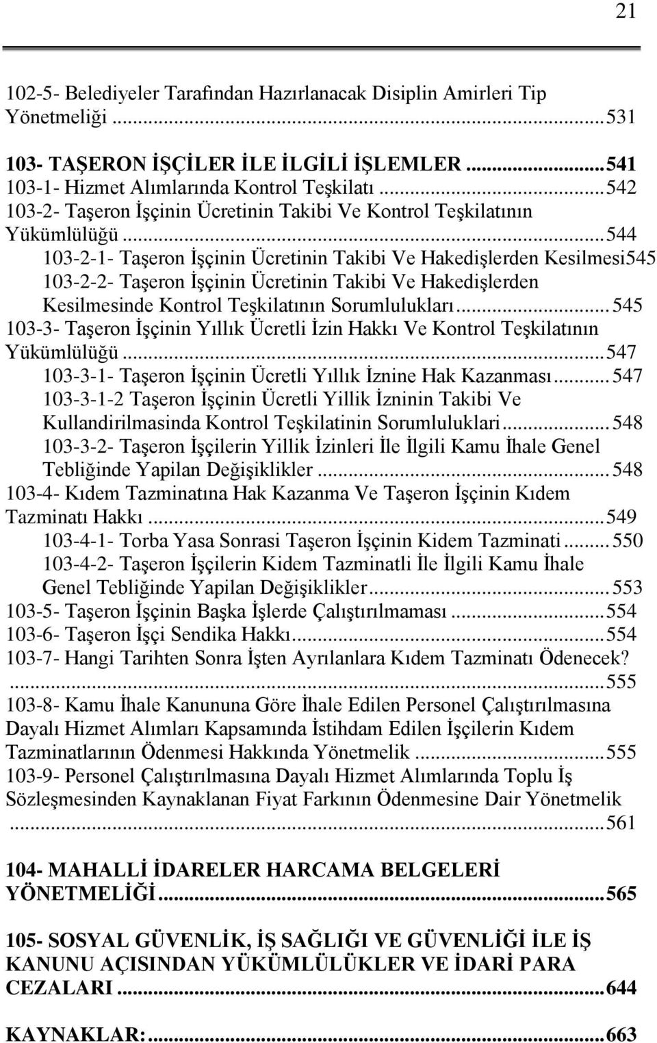 .. 544 103-2-1- Taşeron İşçinin Ücretinin Takibi Ve Hakedişlerden Kesilmesi545 103-2-2- Taşeron İşçinin Ücretinin Takibi Ve Hakedişlerden Kesilmesinde Kontrol Teşkilatının Sorumlulukları.