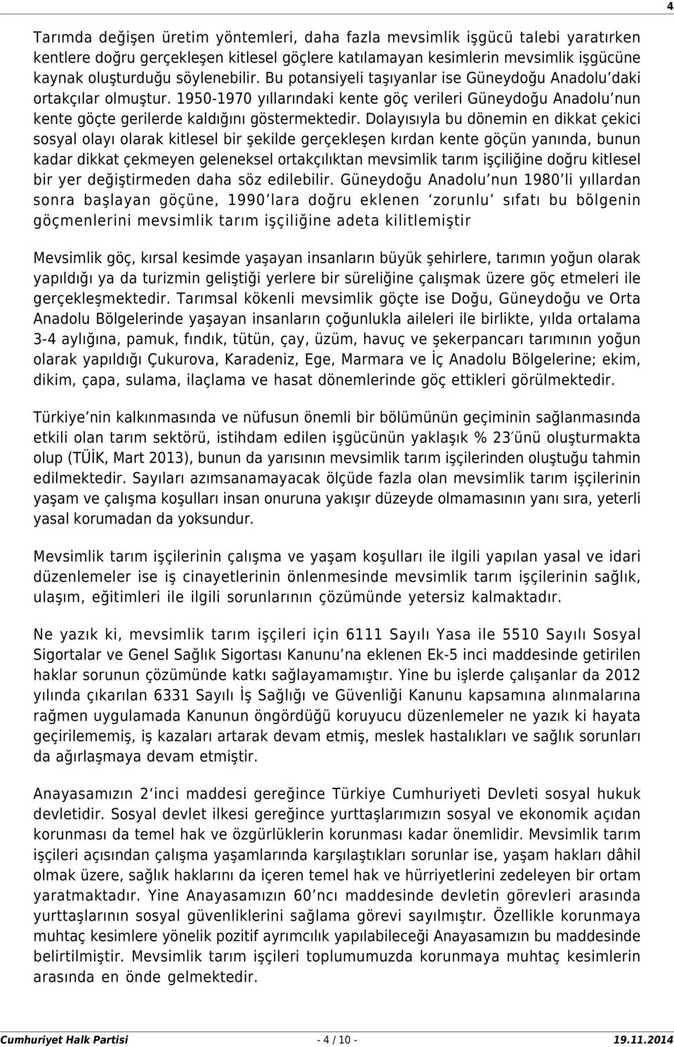 Dolayısıyla bu dönemin en dikkat çekici sosyal olayı olarak kitlesel bir şekilde gerçekleşen kırdan kente göçün yanında, bunun kadar dikkat çekmeyen geleneksel ortakçılıktan mevsimlik tarım