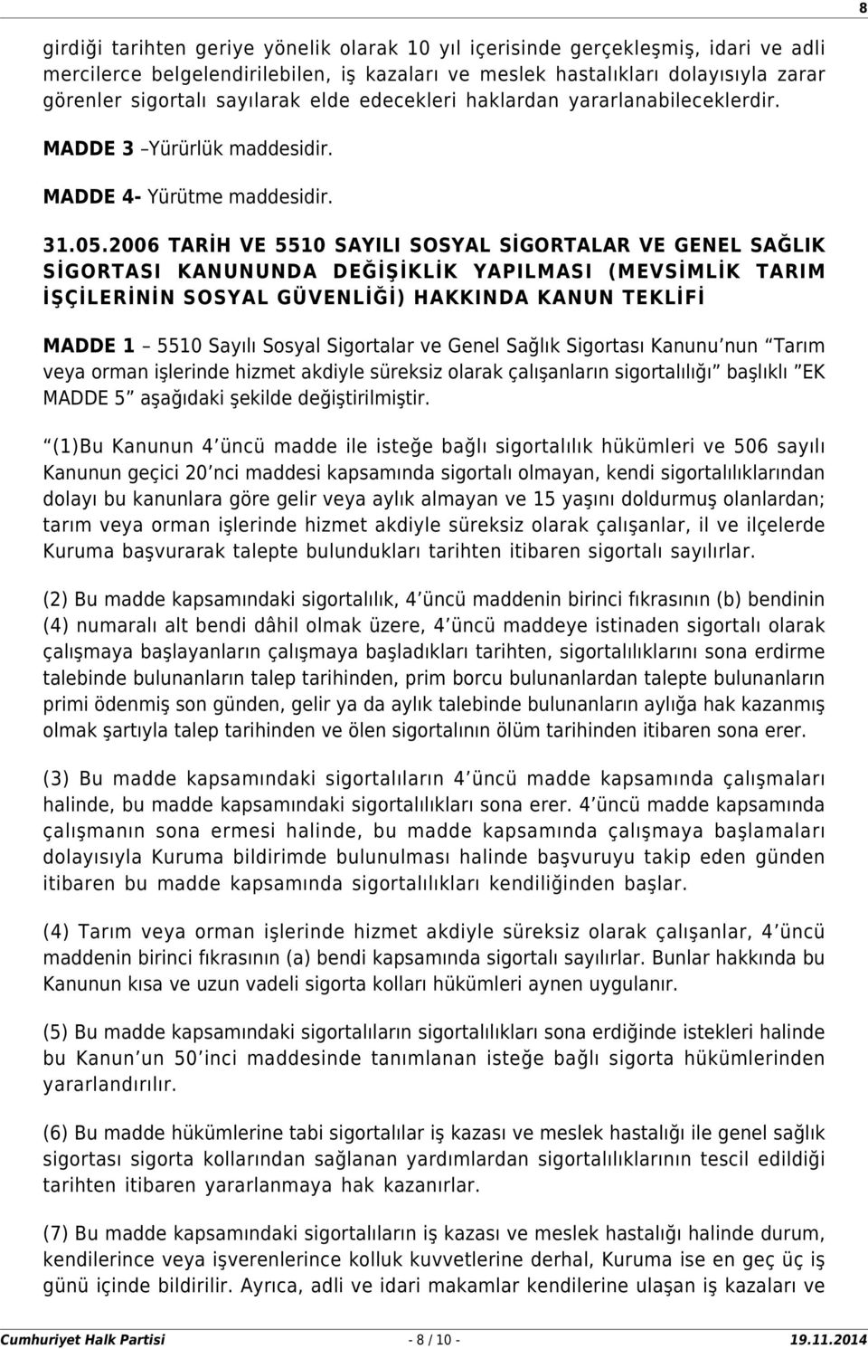 2006 TARİH VE 5510 SAYILI SOSYAL SİGORTALAR VE GENEL SAĞLIK SİGORTASI KANUNUNDA DEĞİŞİKLİK YAPILMASI (MEVSİMLİK TARIM İŞÇİLERİNİN SOSYAL GÜVENLİĞİ) HAKKINDA KANUN TEKLİFİ MADDE 1 5510 Sayılı Sosyal