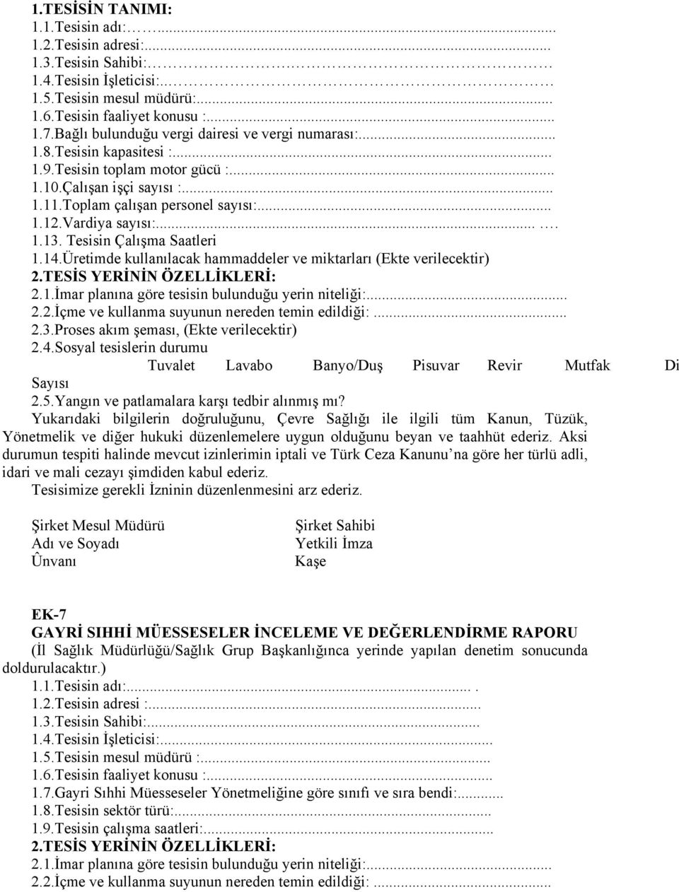 Vardiya sayısı:.... 1.13. Tesisin Çalışma Saatleri 1.14.Üretimde kullanılacak hammaddeler ve miktarları (Ekte verilecektir) 2.TESİS YERİNİN ÖZELLİKLERİ: 2.1.İmar planına göre tesisin bulunduğu yerin niteliği:.