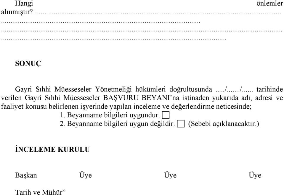 konusu belirlenen işyerinde yapılan inceleme ve değerlendirme neticesinde; 1. Beyanname bilgileri uygundur. 2.