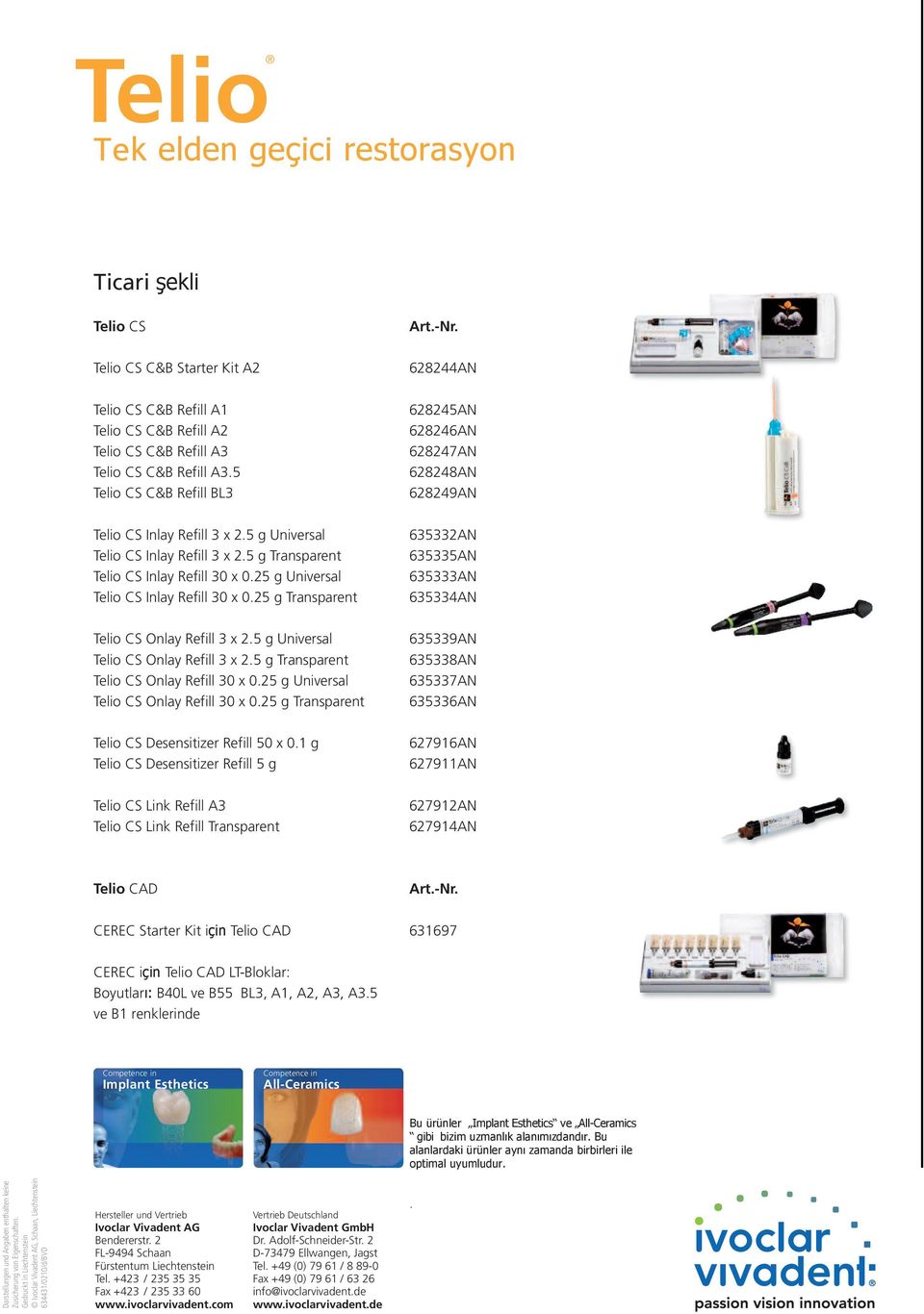 25 g Universal Telio CS Inlay Refill 30 x 0.25 g Transparent 635332AN 635335AN 635333AN 635334AN Telio CS Onlay Refill 3 x 2.5 g Universal Telio CS Onlay Refill 3 x 2.