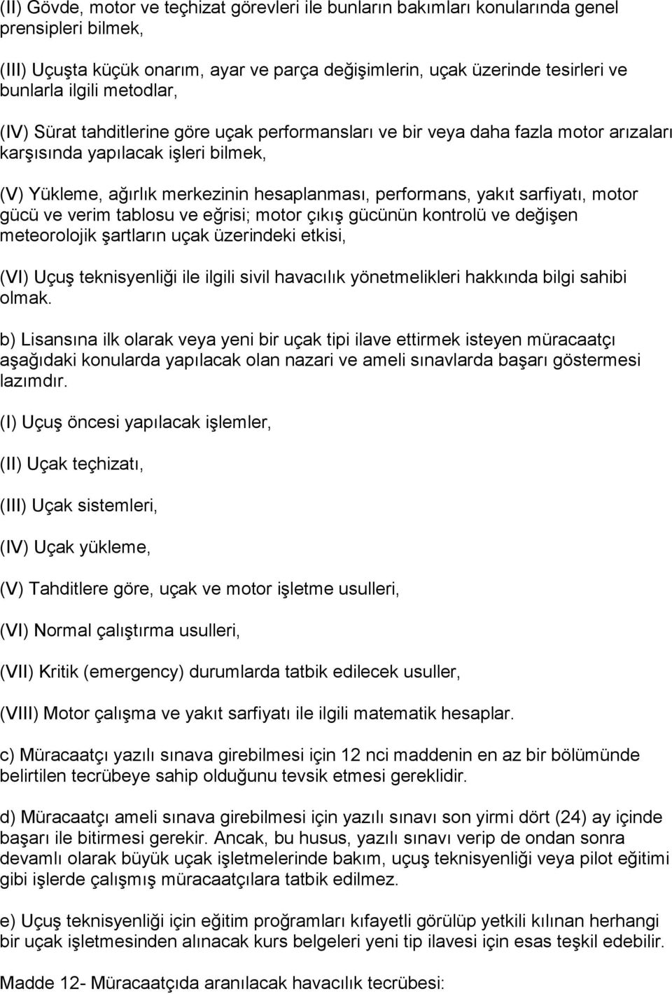 sarfiyatı, motor gücü ve verim tablosu ve eğrisi; motor çıkış gücünün kontrolü ve değişen meteorolojik şartların uçak üzerindeki etkisi, (VI) Uçuş teknisyenliği ile ilgili sivil havacılık