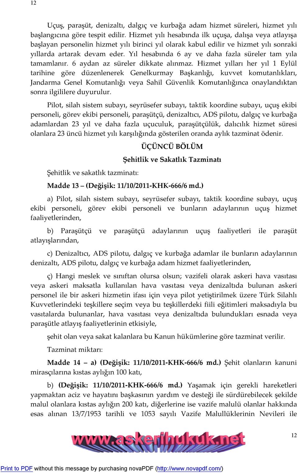 Yıl hesabında 6 ay ve daha fazla süreler tam yıla tamamlanır. 6 aydan az süreler dikkate alınmaz.