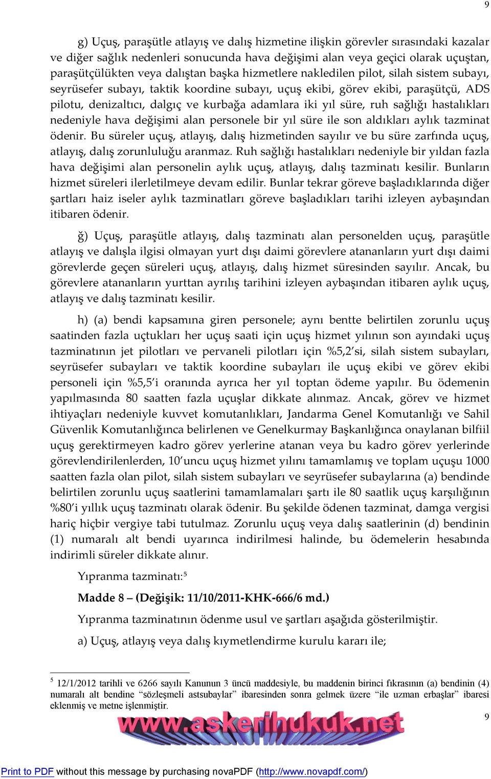 süre, ruh sağlığı hastalıkları nedeniyle hava değişimi alan personele bir yıl süre ile son aldıkları aylık tazminat ödenir.