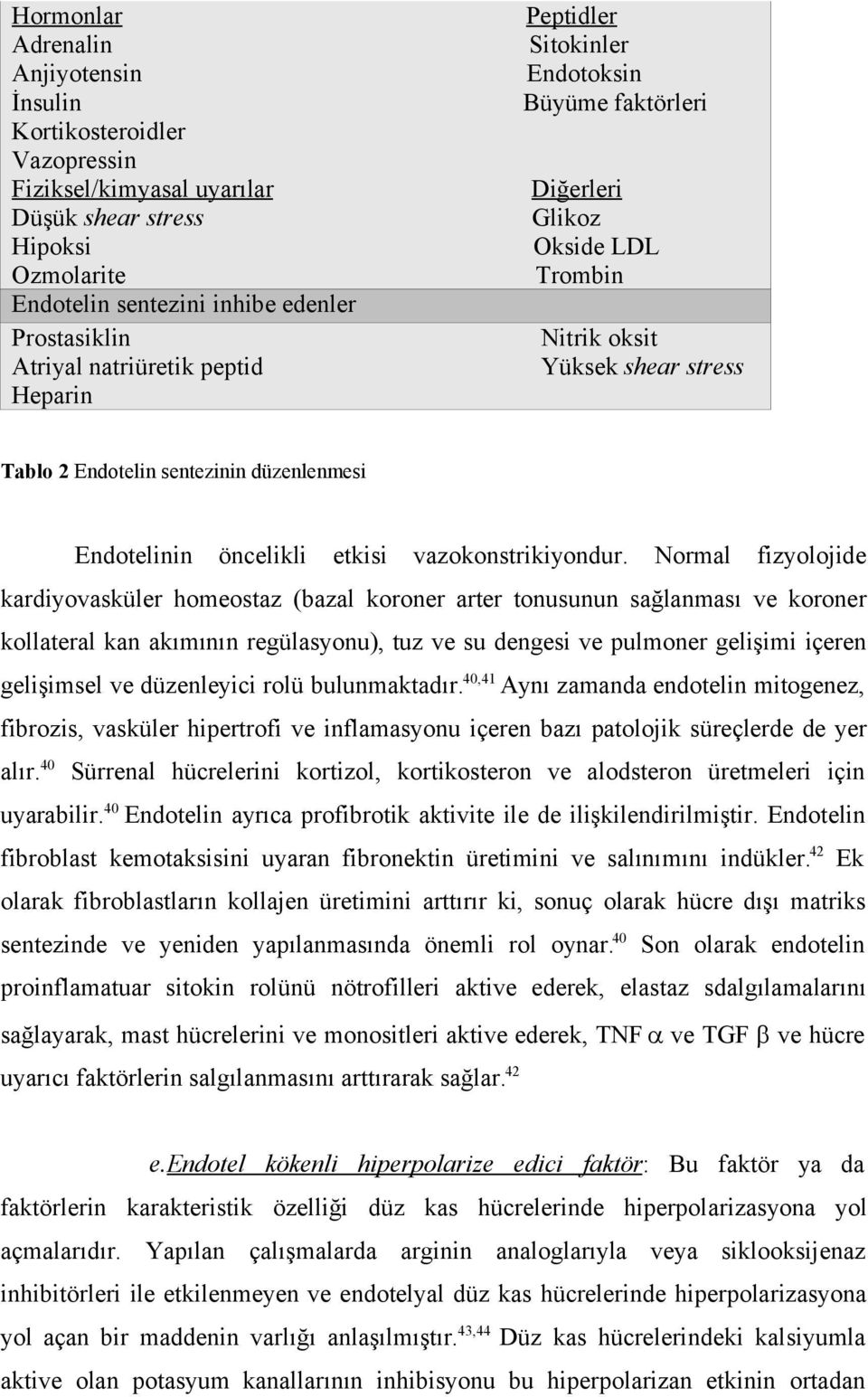 öncelikli etkisi vazokonstrikiyondur.