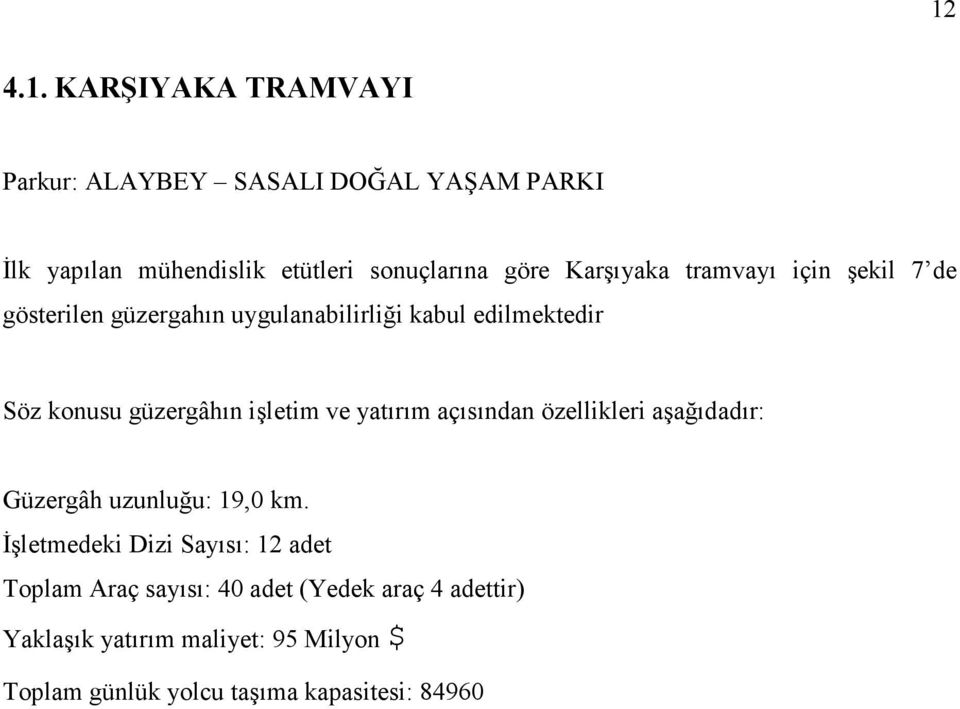 işletim ve yatırım açısından özellikleri aşağıdadır: Güzergâh uzunluğu: 19,0 km.