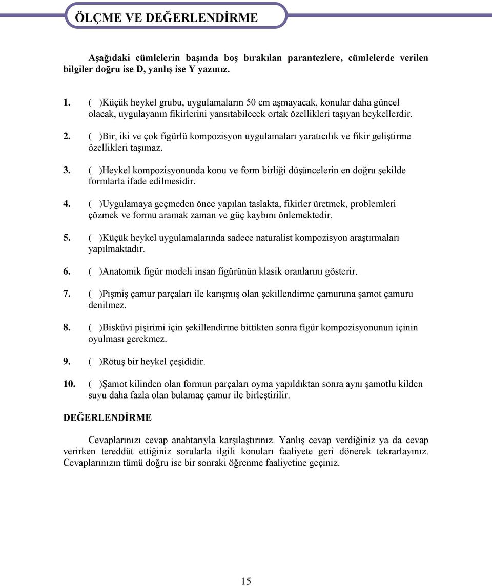 ( )Bir, iki ve çok figürlü kompozisyon uygulamaları yaratıcılık ve fikir geliştirme özellikleri taşımaz. 3.