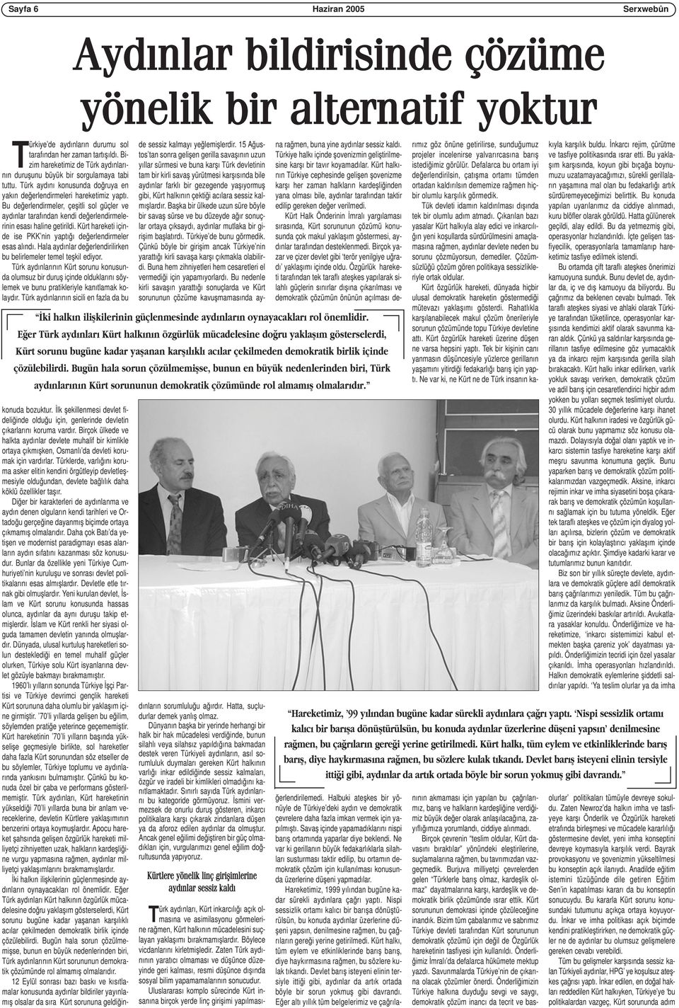 Bu değerlendirmeler, çeşitli sol güçler ve aydınlar tarafından kendi değerlendirmelerinin esası haline getirildi. Kürt hareketi içinde ise PKK nin yaptığı değerlendirmeler esas alındı.