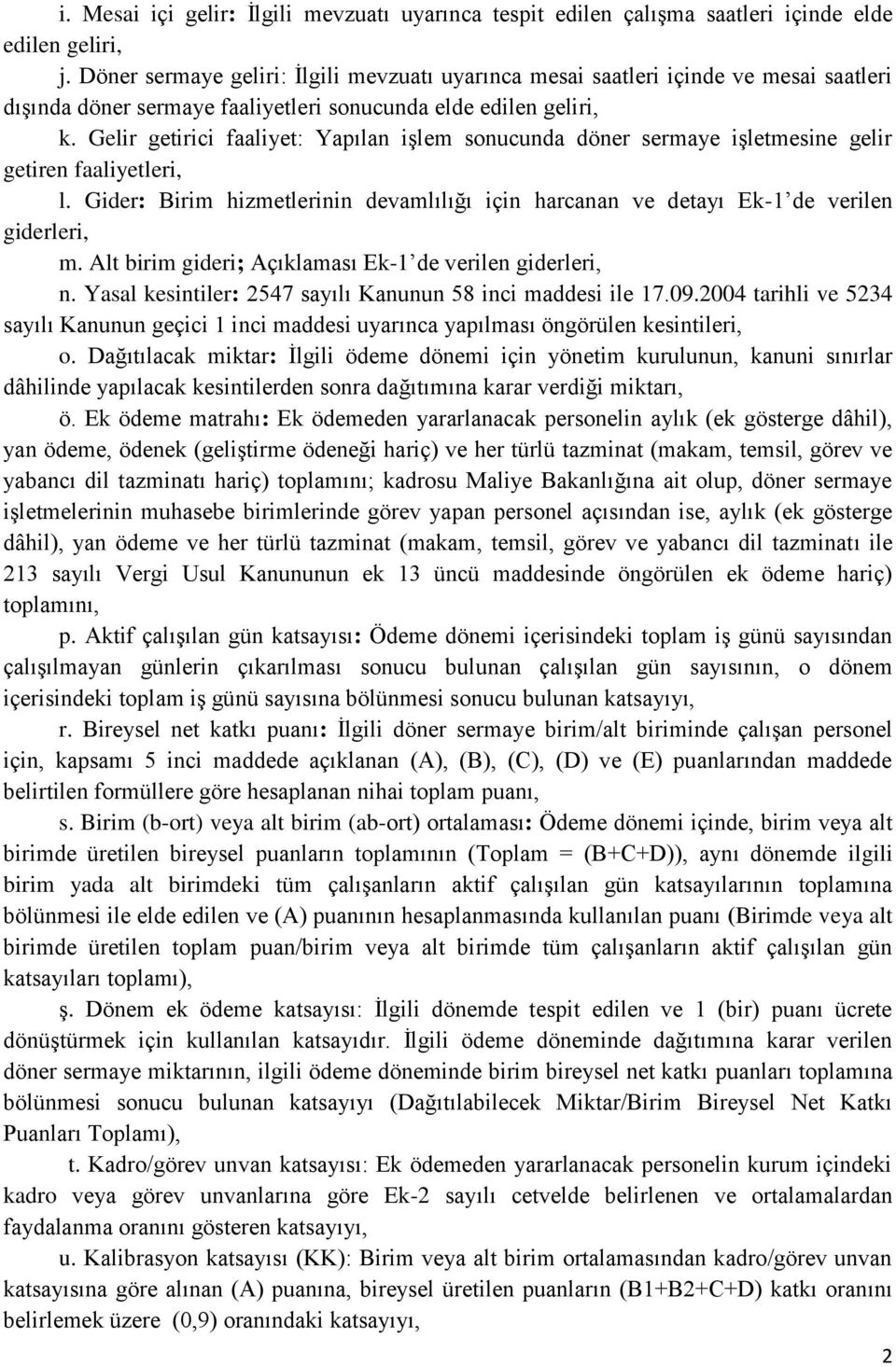 Gelir getirici faaliyet: Yapılan işlem sonucunda döner sermaye işletmesine gelir getiren faaliyetleri, l. Gider: Birim hizmetlerinin devamlılığı için harcanan ve detayı Ek-1 de verilen giderleri, m.