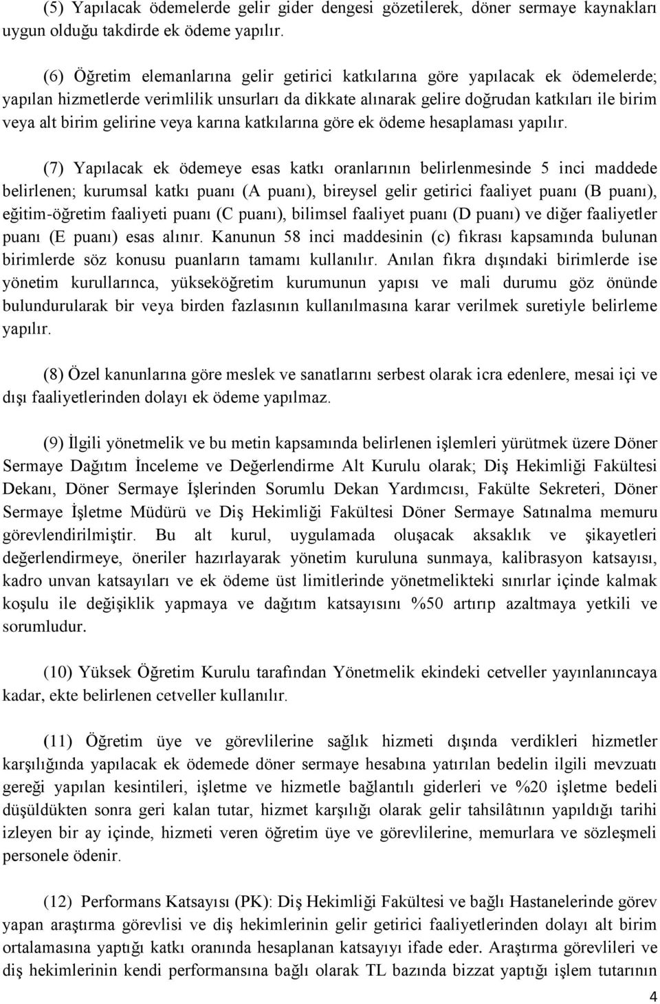 gelirine veya karına katkılarına göre ek ödeme hesaplaması yapılır.