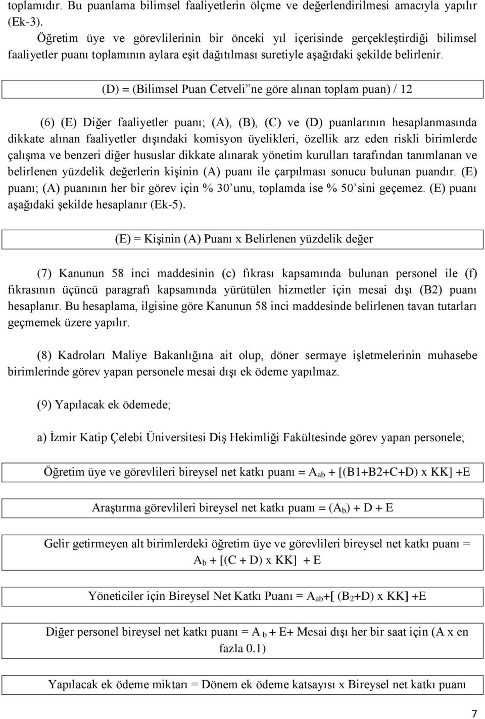 (D) = (Bilimsel Puan Cetveli ne göre alınan toplam puan) / 12 (6) (E) Diğer faaliyetler puanı; (A), (B), (C) ve (D) puanlarının hesaplanmasında dikkate alınan faaliyetler dışındaki komisyon