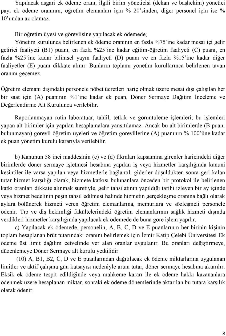 eğitim-öğretim faaliyeti (C) puanı, en fazla %25 ine kadar bilimsel yayın faaliyeti (D) puanı ve en fazla %15 ine kadar diğer faaliyetler (E) puanı dikkate alınır.