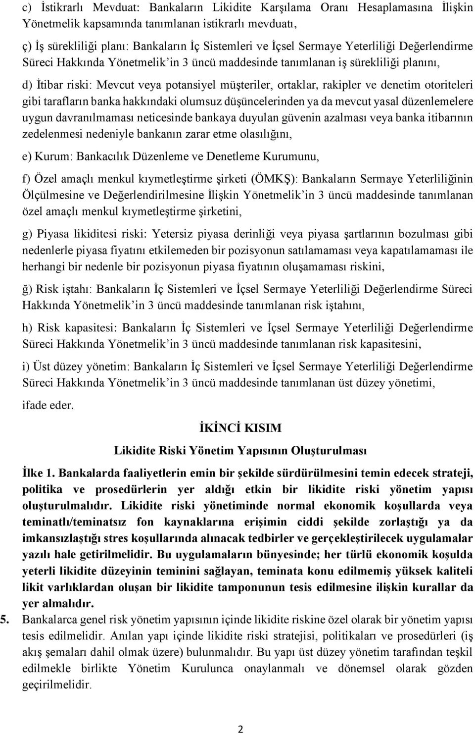 otoriteleri gibi tarafların banka hakkındaki olumsuz düşüncelerinden ya da mevcut yasal düzenlemelere uygun davranılmaması neticesinde bankaya duyulan güvenin azalması veya banka itibarının