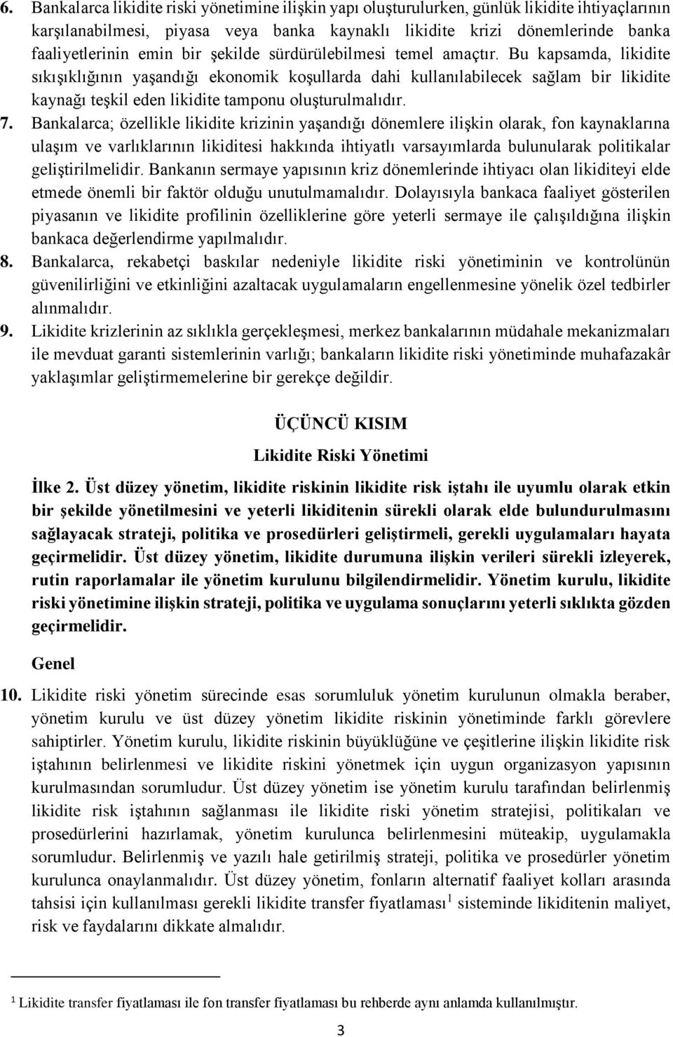 Bu kapsamda, likidite sıkışıklığının yaşandığı ekonomik koşullarda dahi kullanılabilecek sağlam bir likidite kaynağı teşkil eden likidite tamponu oluşturulmalıdır. 7.