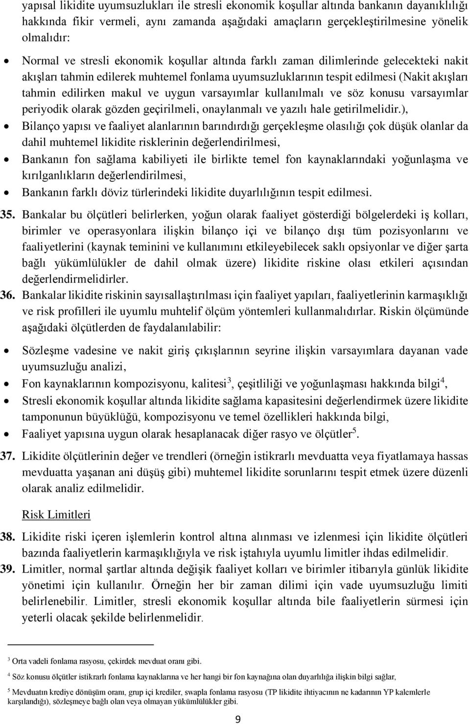 uygun varsayımlar kullanılmalı ve söz konusu varsayımlar periyodik olarak gözden geçirilmeli, onaylanmalı ve yazılı hale getirilmelidir.