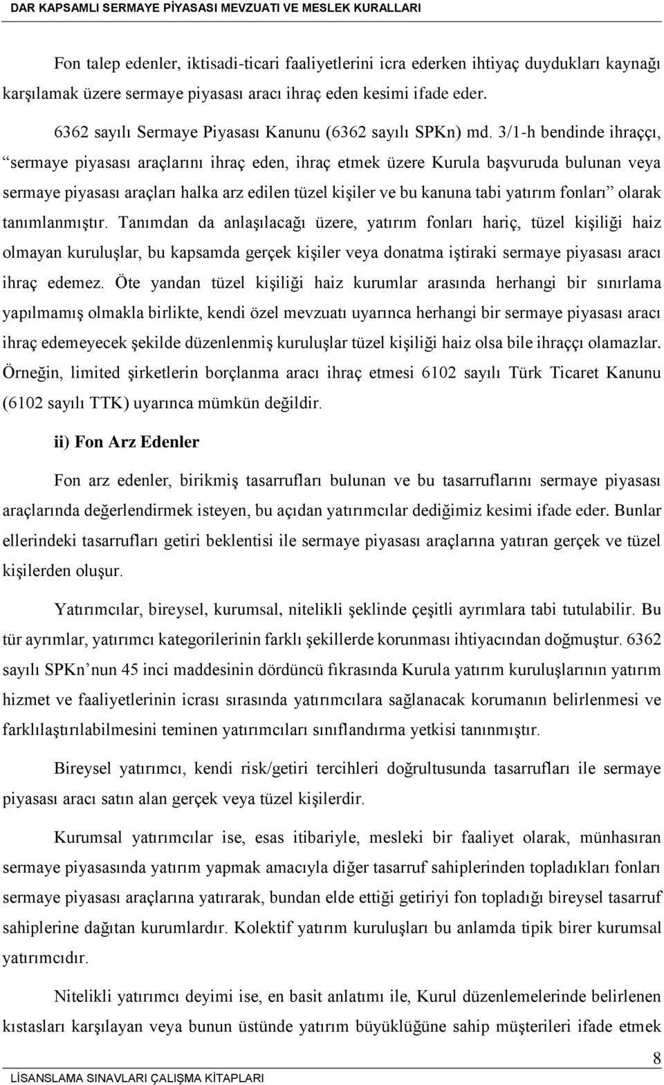 3/1-h bendinde ihraççı, sermaye piyasası araçlarını ihraç eden, ihraç etmek üzere Kurula başvuruda bulunan veya sermaye piyasası araçları halka arz edilen tüzel kişiler ve bu kanuna tabi yatırım