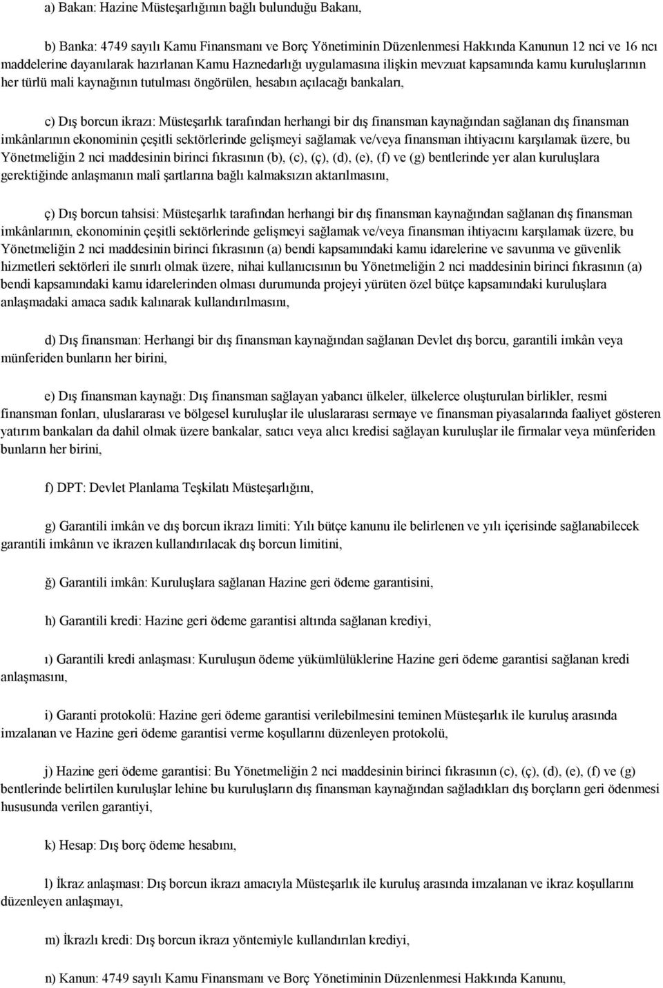 herhangi bir dış finansman kaynağından sağlanan dış finansman imkânlarının ekonominin çeşitli sektörlerinde gelişmeyi sağlamak ve/veya finansman ihtiyacını karşılamak üzere, bu Yönetmeliğin 2 nci