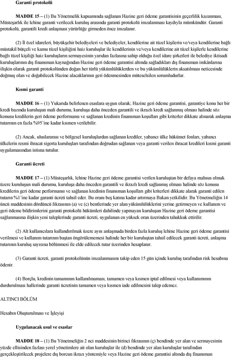 (2) İl özel idareleri, büyükşehir belediyeleri ve belediyeler, kendilerine ait tüzel kişilerin ve/veya kendilerine bağlı müstakil bütçeli ve kamu tüzel kişiliğini haiz kuruluşlar ile kendilerinin