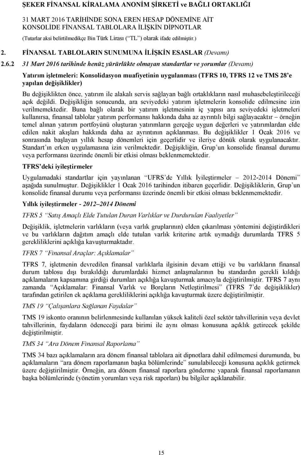 değişiklikten önce, yatırım ile alakalı servis sağlayan bağlı ortaklıkların nasıl muhasebeleştirileceği açık değildi.