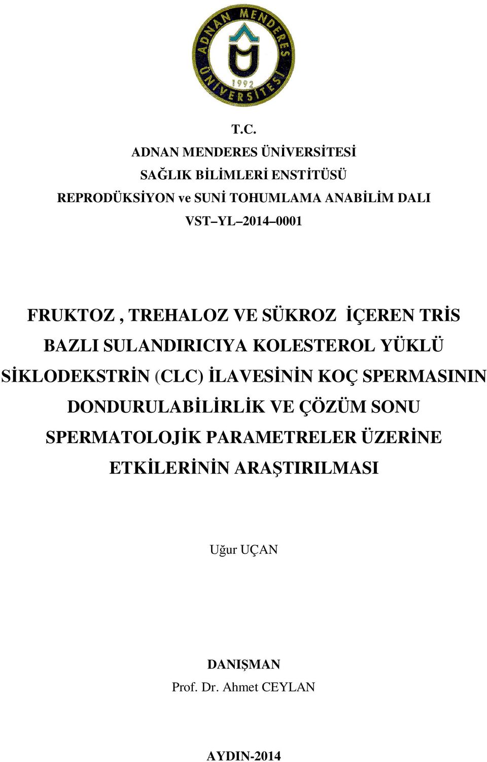 DALI VST YL 2014 0001 FRUKTOZ, TREHALOZ VE SÜKROZ İÇEREN TRİS BAZLI SULANDIRICIYA KOLESTEROL YÜKLÜ