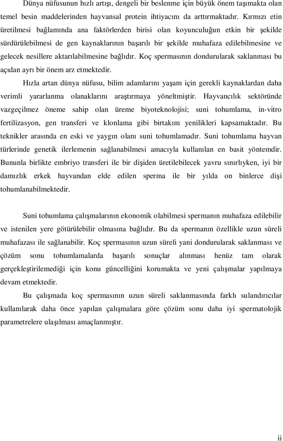 aktarılabilmesine bağlıdır. Koç spermasının dondurularak saklanması bu açıdan ayrı bir önem arz etmektedir.