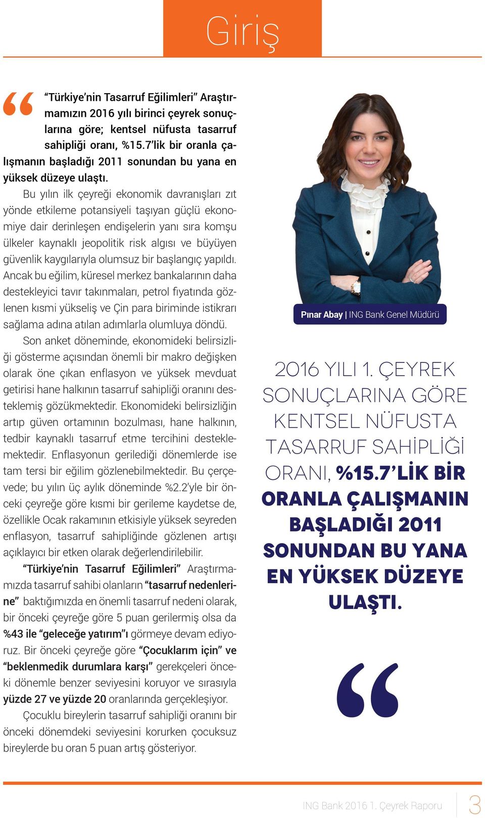 Bu yılın ilk çeyreği ekonomik davranışları zıt yönde etkileme potansiyeli taşıyan güçlü ekonomiye dair derinleşen endişelerin yanı sıra komşu ülkeler kaynaklı jeopolitik risk algısı ve büyüyen