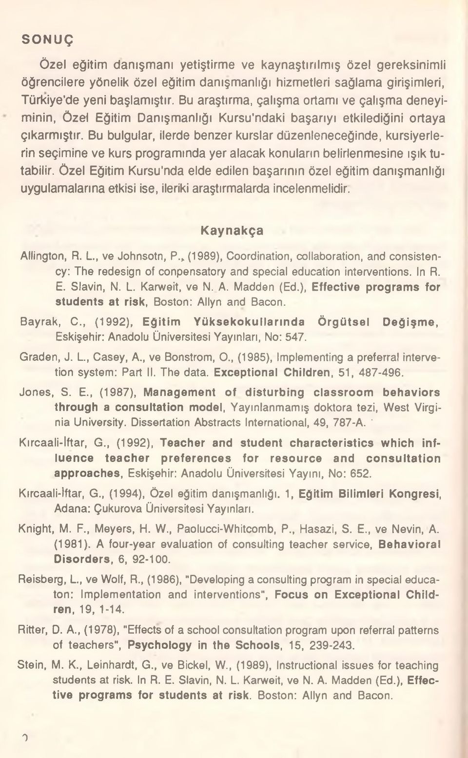 Bu bulgular, ilerde benzer kurslar düzenleneceğinde, kursiyerlerin seçimine ve kurs programında yer alacak konuların belirlenmesine ışık tutabilir.