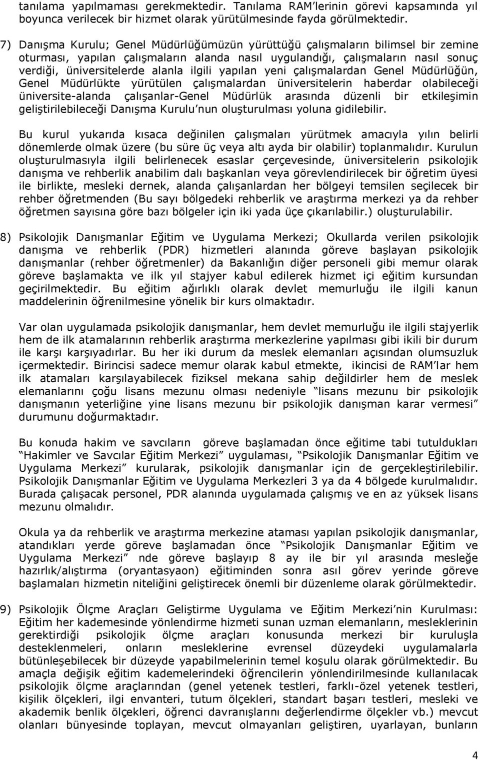 ilgili yapılan yeni çalışmalardan Genel Müdürlüğün, Genel Müdürlükte yürütülen çalışmalardan üniversitelerin haberdar olabileceği üniversite-alanda çalışanlar-genel Müdürlük arasında düzenli bir