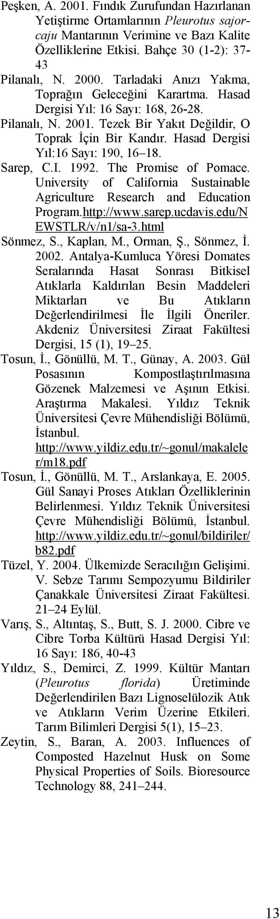 Hasad Dergisi Yıl:16 Sayı: 190, 16 18. Sarep, C.I. 1992. The Promise of Pomace. University of California Sustainable Agriculture Research and Education Program.http://www.sarep.ucdavis.